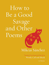 How To Be A Good Savage and Other Poems by Mikeas Sánchez