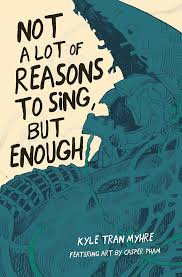 Not a Lot of Reasons to Sing, but Enough by Kyle Tran Myhre